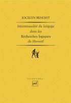 Couverture du livre « Intentionalité et langage dans les « recherches logiques » de Husserl » de Jocelyn Benoist aux éditions Puf