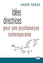 Couverture du livre « Idées directrices pour une psychanalyse contemporaine » de Andre Green aux éditions Puf