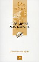 Couverture du livre « Les armes non létales » de Francois-Bernard Huyghe aux éditions Que Sais-je ?