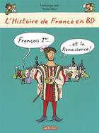 Couverture du livre « L'Histoire de France en BD : Francois 1er et la Renaissance » de Heitz Bruno et Dominique Joly aux éditions Casterman