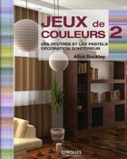 Couverture du livre « Jeux de couleurs Tome 2 ; les neutres et les pastels, décoration d'interieur » de Buckley Alice aux éditions Eyrolles