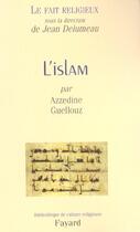 Couverture du livre « Le Fait religieux, tome 2 : L'Islam » de Azzedine Guellouz aux éditions Fayard