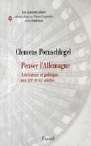 Couverture du livre « Penser l'Allemagne ; littérature et politique aux XIX et XX siècles » de Clemens Pornschlegel aux éditions Fayard