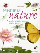 Couverture du livre « Peindre la nature ; plantes et petits animaux en pas à pas » de Peggy Harris aux éditions Mango