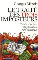 Couverture du livre « Le traité des trois imposteurs ; histoire d'un livre blasphématoire qui n'existait pas » de Georges Minois aux éditions Albin Michel