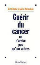 Couverture du livre « Guerir du cancer - ca n'arrive pas qu'aux autres » de Szapiro-Manoukian N. aux éditions Albin Michel