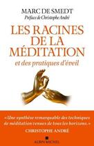 Couverture du livre « Les racines de la méditation ; et des pratiques d'éveil » de Marc De Smedt aux éditions Albin Michel