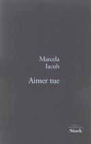 Couverture du livre « Aimer tue » de Marcela Iacub aux éditions Stock