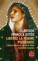 Couverture du livre « Libérez la femme puissante » de Clarissa Pinkola-Estes aux éditions Le Livre De Poche