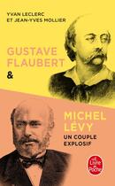 Couverture du livre « Gustave Flaubert et Michel Lévy, un couple explosif » de Yvan Leclerc et Jean-Yves Mollier aux éditions Le Livre De Poche