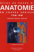 Couverture du livre « ATLAS DE POCHE : anatomie en coupes sériées TDM-IRM Tome 3 ; appareil locomoteur » de Torsten B. Moller et Emil Reif aux éditions Lavoisier Medecine Sciences