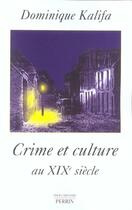 Couverture du livre « Crime Et Culture Au Xix Siecle » de Dominique Kalifa aux éditions Perrin