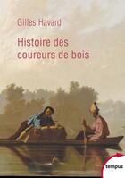 Couverture du livre « Histoire des coureurs de bois » de Gilles Havard aux éditions Perrin