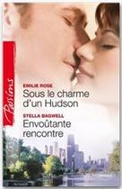 Couverture du livre « Sous le charme d'un Hudson ; envoûtante rencontre » de Stella Bagwell et Emilie Rose aux éditions Harlequin