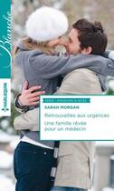 Couverture du livre « Retrouvailles aux urgences ; une famille rêvée pour un médecin » de Sarah Morgan aux éditions Harlequin