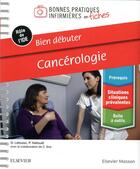 Couverture du livre « Bien débuter - cancérologie ; bonnes pratiques infirmières en fiches » de Pascal Hallouet et Gaelle Lebozec aux éditions Elsevier-masson