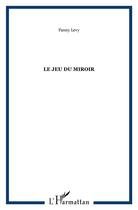 Couverture du livre « Le jeu du miroir » de Fanny Levy aux éditions L'harmattan