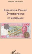 Couverture du livre « Corruption, fraude, évasion fiscale et croissance » de Antoine N'Gakosso aux éditions L'harmattan