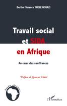 Couverture du livre « Travail social et sida en Afrique ; au coeur des souffrances » de Berthe Florence Ymele Nouazi aux éditions L'harmattan