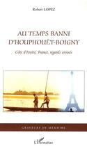 Couverture du livre « Au temps banni d'houphouët-boigny ; côte d'ivoire, france, regards croisés » de Robert Lopez aux éditions Editions L'harmattan