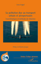 Couverture du livre « La pollution due au transport urbain et aéroportuaire ; caractéristiques et méthodes de réduction » de Louis Tsague aux éditions Editions L'harmattan