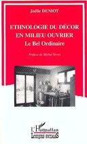 Couverture du livre « Ethnologie du decor en milieu ouvrier - le bel ordinaire » de Joelle Deniot aux éditions Editions L'harmattan