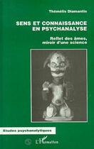 Couverture du livre « Sens et connaissance en psychanalyse ; reflet des âmes, miroir d'une science » de Themelis Diamantis aux éditions Editions L'harmattan