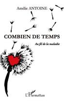 Couverture du livre « Combien de temps ; au fils de la maladie » de Amelie Antoine aux éditions L'harmattan