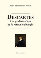 Couverture du livre « Descartes et la problématique de la raison et de la foi » de Alla Marcellin Konin aux éditions Amalthee