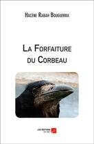 Couverture du livre « La forfaiture du corbeau » de Hacene Rabah Bouguerra aux éditions Editions Du Net
