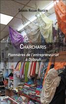 Couverture du livre « Charcharis : Pionnières de l'entrepreneuriat à Djibouti » de Souraya Hassan Houssein aux éditions Editions Du Net