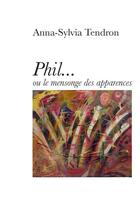 Couverture du livre « Phil ou le mensonge des apparences » de Anna-Sylvia Tendron aux éditions Books On Demand