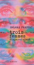 Couverture du livre « Trois femmes disparaissent » de Helene Frappat aux éditions Actes Sud