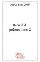 Couverture du livre « Recueil de poèmes libres t.2 » de Ouarda Baziz Cherifi aux éditions Edilivre