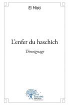 Couverture du livre « L' enfer du haschich - temoignage » de Misti El aux éditions Edilivre