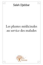 Couverture du livre « Les plantes médicinales au service des malades » de Salah Djebbar aux éditions Edilivre