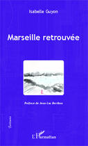 Couverture du livre « Marseille retrouvée » de Isabelle Guyon aux éditions Editions L'harmattan