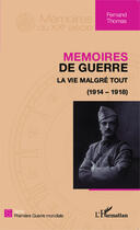 Couverture du livre « Mémoires de guerre ; la vie malgré tout (1914-1918) » de Fernand Thomas aux éditions Editions L'harmattan