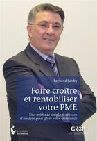 Couverture du livre « Faire croître et rentabiliser votre PME » de Raymond Landry aux éditions Societe Des Ecrivains