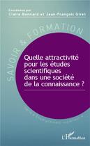 Couverture du livre « Quelle attractivité pour les études scientifiques dans une société de la connaissance ? » de Claire Bonnard et Jean-Francois Giret aux éditions L'harmattan