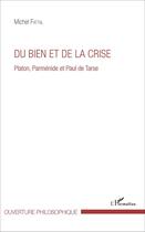 Couverture du livre « Du bien et de la crise - platon, parmenide et paul de tarse » de Michel Fattal aux éditions L'harmattan