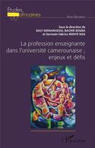 Couverture du livre « La profession enseignante dans l'université camerounaise ; enjeux et défis » de Mohamadou Galy et Bourba, Bachirmenye Nga, Germain Fabrice aux éditions L'harmattan