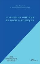 Couverture du livre « Expérience esthétique et savoirs artistiques » de Gilles Boudinet et Corinne Sanchez-Ibora aux éditions L'harmattan