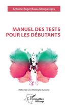 Couverture du livre « Manuel des tests pour les débutants » de Antoine-Roger Bumba Monga Ngoy aux éditions L'harmattan