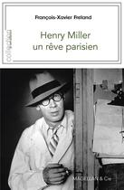 Couverture du livre « Henry Miller, un rêve parisien » de Francois-Xavier Freland aux éditions Magellan & Cie
