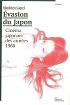 Couverture du livre « Évasion du Japon ; le cinéma japonais des années 1960 » de Mathieu Capel aux éditions Prairies Ordinaires