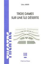 Couverture du livre « Trois dames sur une île déserte » de Gilles Abier aux éditions L'oeil Du Prince