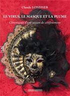 Couverture du livre « Le virus, le masque et la plume ; chroniques d'une saison de confinement » de Claude Londner aux éditions Complicites