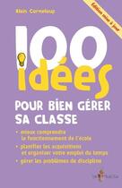 Couverture du livre « 100 idées : pour bien gérer sa classe » de Alain Corneloup aux éditions Tom Pousse