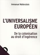 Couverture du livre « L'universalisme européen ; de la colonisation au droit d'ingérence » de Immanuel Wallerstein aux éditions Demopolis